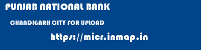 PUNJAB NATIONAL BANK  CHANDIGARH CITY FOR UPLOAD    micr code